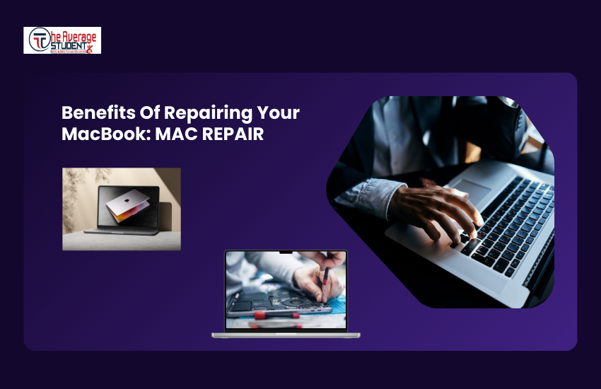 Benefits Of Repairing Your MacBook: MAC REPAIR